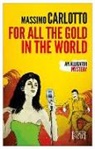 Massimo Carlotto, Massimo Casrlotto, Antony Shugaar - For all the Gold in the World