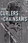 Joyce (EDT)/ Cognard-Black Dyer, Joyce Cognard-Black Dyer, Jennifer Cognard-Black, Joyce Dyer, Elizabeth MacLeod Walls - From Curlers to Chainsaws
