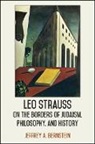 Jeffrey A Bernstein, Jeffrey A. Bernstein - Leo Strauss on the Borders of Judaism, Philosophy, and History