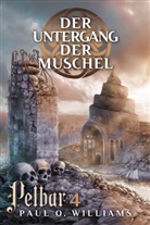 Paul O Williams, Paul O. Williams - Pelbar-Zyklus: Der Untergang der Muschel