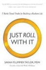 Sarah Plummer Taylor - Just Roll with It! 7 Battle Tested Truths for Building a Resilient Life