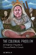 Lisa Monchalin - Colonial Problem - An Indigenous Perspective on Crime and Injustice in Canada
