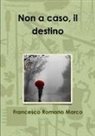 Marco Romano, Francesco Romano Marco - Non a Caso, Il Destino