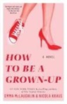 Nicola Kraus, Emm McLaughlin, Emma McLaughlin - How to Be a Grown-Up