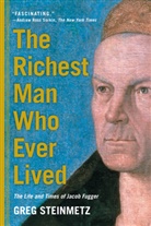 Greg Steinmetz, Steinmetz Greg - The Richest Man Who Ever Lived