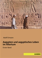 Adolf Ermann - Aegypten und aegyptisches Leben im Altertum