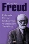 Sigmund Freud - Psikanaliz Üzerine Bes Konferans ve Psikanalize Toplu Bakis
