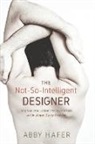 Abby Hafer - The Not-so-intelligent Designer