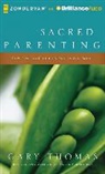 Gary Thomas, Gary Thomas - Sacred Parenting: How Raising Children Shapes Our Souls (Hörbuch)
