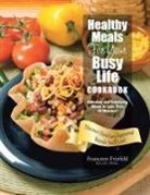 LD Ph. Ec Franceen Friefeld Rd, LD. PH. Ec. Franceen Friefeld RD., LD Ph. Ec Friefeld Rd - Healthy Meals For Your Busy Life Cookbook