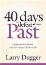 Larry Dugger - Forty Days to Defeat Your Past