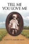 Loretta Miller Mehl - Tell Me You Love Me