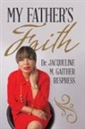 Dr Jacqueline M. Gaither Respress, Dr. Jacqueline M. Gaither Respress, Jacqueline M. Gaither Respress - My Father's Faith