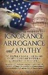 Wayne L Shields, Wayne L. Shields - Ignorance, Arrogance, and Apathy