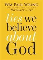 W M Paul Young, William P. Young, Wm Paul Young, Wm. Paul Young - Lies We Believe About God