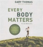 Gary Thomas, Gary Thomas - Every Body Matters: Strengthening Your Body to Stengthen Your Soul (Hörbuch)