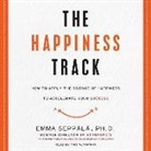 Emma Seppala, Nan McNamara - The Happiness Track: How to Apply the Science of Happiness to Accelerate Your Success (Audio book)