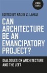 Nadir Z Lahiji, Nadir Z. Lahiji, Lahiji Nadir Z., Nadir Lahiji, Nadir Z. Lahiji - Can Architecture Be an Emancipatory Project? – Dialogues on Architecture and the Left