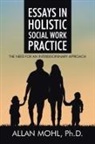 Allan Mohl, Ph. D. Allan Mohl - Essays in Holistic Social Work Practice