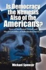 Michael Spencer - Is Democracy the Nemesis Also of the Americans?