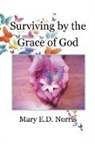 Mary E. D. Norris - Surviving by the Grace of God