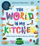 Sally Brown, Kate Morris - The World In My Kitchen