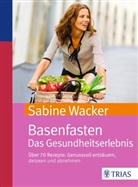 Sabine Wacker - Basenfasten. Das Gesundheitserlebnis