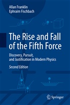 Ephraim Fischbach, Alla Franklin, Allan Franklin - The Rise and Fall of the Fifth Force