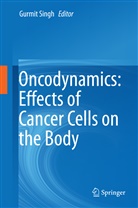 Gurmi Singh, Gurmit Singh - Oncodynamics: Effects of Cancer Cells on the Body