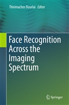 Thirimacho Bourlai, Thirimachos Bourlai - Face Recognition Across the Imaging Spectrum