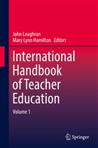 Mary Lynn Hamilton, Joh Loughran, John Loughran, Lynn Hamilton, Lynn Hamilton - International Handbook of Teacher Education