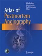Silke Grabherr, Jochen Grimm, Jochen M. Grimm, Axel Heinemann, Joche M Grimm, Jochen M Grimm - Atlas of Postmortem Angiography