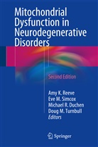 Michael R. Duchen, Ev M Simcox, Eve M Simcox, Michael R Duchen et al, Amy K. Reeve, Amy Katherine Reeve... - Mitochondrial Dysfunction in Neurodegenerative Disorders