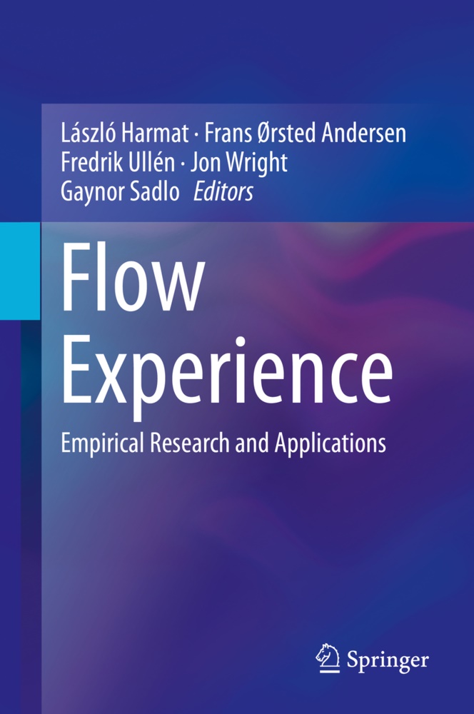 László Harmat, Fran Ørsted Andersen, Frans Ørsted Andersen, Gaynor Sadlo, Fredrik Ullén, … - Flow Experience Empirical Research and Applications