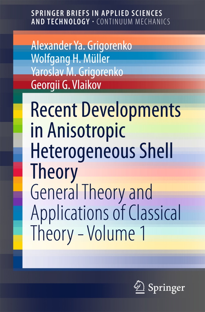 Grigor, Alexander Y Grigorenko, Alexander Y. Grigorenko, Alexander Ya Grigorenko, Alexander Ya. Grigorenko, … - Recent Developments in Anisotropic Heterogeneous Shell Theory General Theory and Applications of Classical Theory - Volume 1
