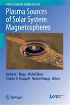 Miche Blanc, Michel Blanc, Charles Chappell, Charles R. Chappell, Charles Chappell et al, Norbert Krupp... - Plasma Sources of Solar System Magnetospheres