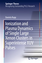 Daniela Rupp - Ionization and Plasma Dynamics of Single Large Xenon Clusters in Superintense XUV Pulses