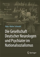 Hans-Walter Schmuhl - Die Gesellschaft Deutscher Neurologen und Psychiater im Nationalsozialismus