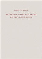 Rudolf Steiner, Roland Halfen, Rudolf Steiner Nachlassverwaltung - Architektur, Plastik und Malerei des Ersten Goetheanum