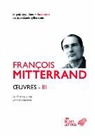 François Mitterrand, Georges Saunier, Francois Mitterrand, François (1916-1996) Mitterrand, MITTERRAND FRANCOIS, Pierre-Emmanuel Guigo... - Oeuvres. Vol. 3