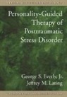 George S. Everly, J.R. Lating, Jeffrey M. Lating - Personality-Guided Therapy for Posttraumatic Stress Disorderpersonality-Guided Therapy for Posttraumatic Stress Disorder