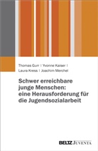 Thoma Gurr, Thomas Gurr, Yvonn Kaiser, Yvonne Kaiser, Laura Kress, Laura u a Kress... - Schwer erreichbare junge Menschen: eine Herausforderung für die Jugendsozialarbeit