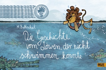 Martin Baltscheit, Martin Baltscheit, Martin Baltscheit - Die Geschichte vom Löwen, der nicht schwimmen konnte - Vierfarbiges Bilderbuch
