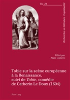 Alai Cullière, Alain Cullière - Tobie sur la scène européenne à la Renaissance, suivi de "Tobie", comédie de Catherin Le Doux (1604)