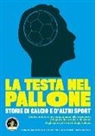 M. De Filippis, G. Francavilla - La testa nel pallone. Storie di calcio e d'altri sport
