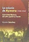 Vicente Sánchez Migallón - La Colonia Aymaré (1948-1954) : colectividad libertaria del exilio español en Francia