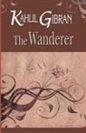 Kahlil Gibran - The Wanderer