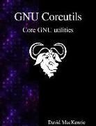 David Maxkenzie - Gnu Coreutils: Core Gnu Utilities