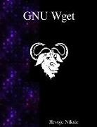 Hrvoje Niksic - Gnu Wget: The Non-Interactive Downlaod Utility