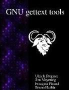 Ulrich Drepper, Bruno Haible, Jim Meyering, Francois Pinard - Gnu Gettext Tools: Native Language Support Library and Tools